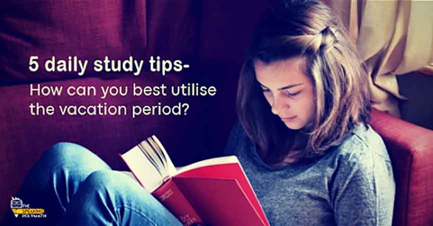 5 daily study tips- How can you best utilise the vacation period